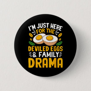I'm Just Here For The Deviled Eggs And Family Dram 6 Cm Round Badge