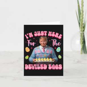 Im Just Here For The Deviled Eggs Funny Trump Card