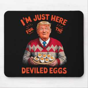 Im Just Here For The Deviled Eggs Funny Trump Chri Mouse Pad