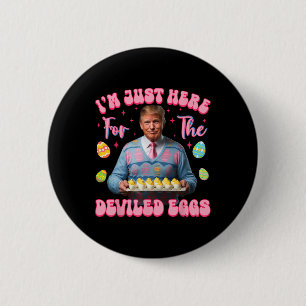I'm Just Here For The Deviled Eggs Funny Trump Eas 6 Cm Round Badge