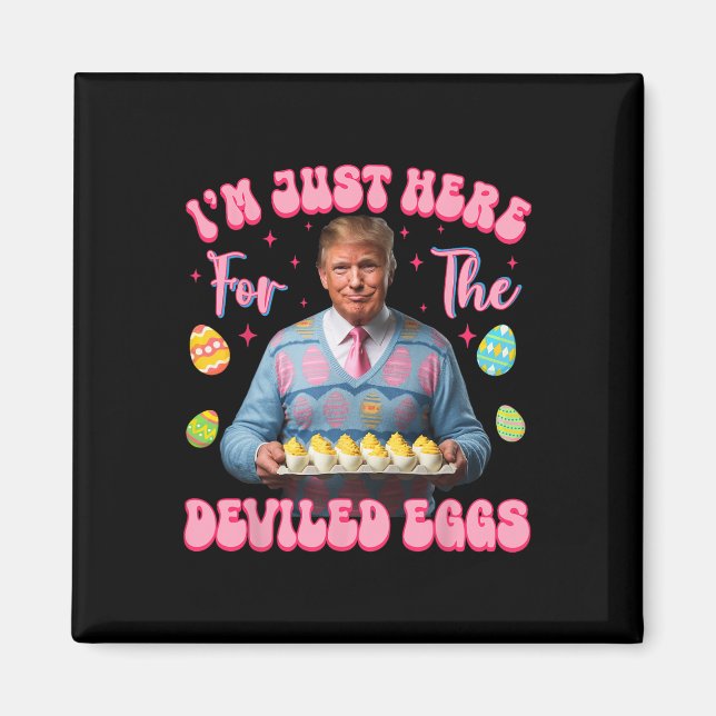 I'm Just Here For The Deviled Eggs Funny Trump Eas Magnet (Front)
