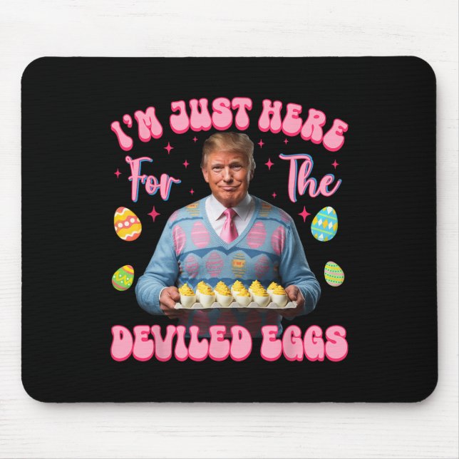 I'm Just Here For The Deviled Eggs Funny Trump Eas Mouse Pad (Front)
