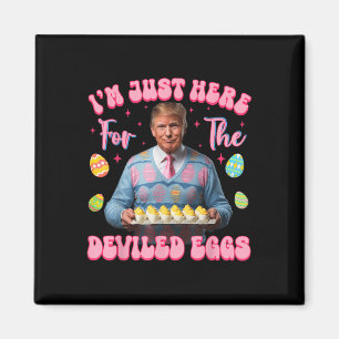 Im Just Here For The Deviled Eggs Funny Trump Magnet