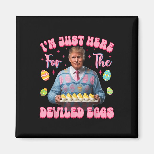 Im Just Here For The Deviled Eggs Funny Trump Magnet (Front)