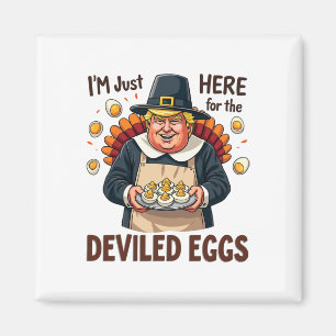 I'm Just Here For The Deviled Eggs Funny Trump Tha Magnet