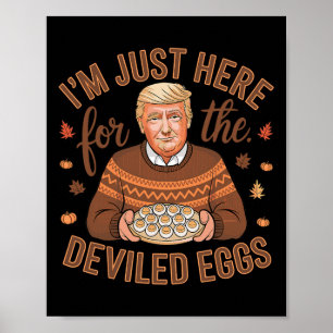 I'm Just Here For The Deviled Eggs Funny Trump Tha Poster