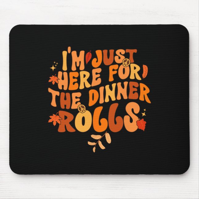 I'm Just Here For The Dinner Rolls1 Mouse Pad (Front)