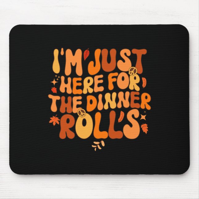 I'm Just Here For The Dinner Rolls Fall Thanksgivi Mouse Pad (Front)