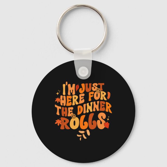 I'm Just Here For The Dinner Rolls Funny Fall Autu Key Ring (Front)