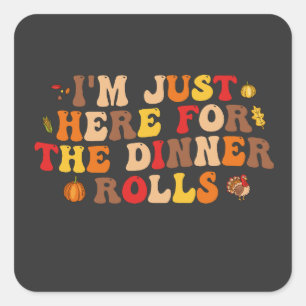 I'm Just Here for the Dinner Rolls Funny Turkey   Square Sticker