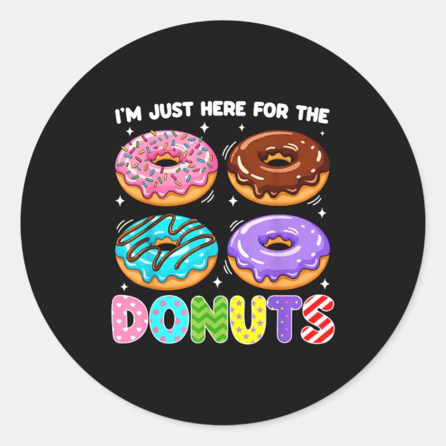 I'm Just Here For The Donuts Doughnut Sweet Food D Classic Round Sticker (Front)
