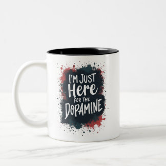 I'm just here for the dopamine Two-Tone coffee mug
