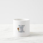 I'm Just Here For The Doughnuts Espresso Cup<br><div class="desc">This design is a great gift for Doughnut Lovers; They can take it and show off their love for doughnuts. Combine the deliciousness of doughnuts with the happiness that comes from this design.</div>