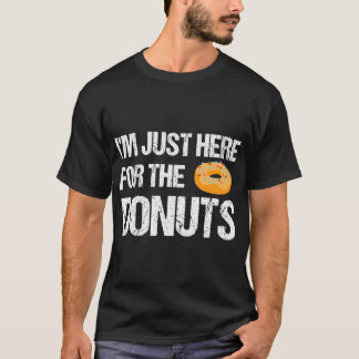 I'm Just Here For The Doughnuts Funny Doughnut T-Shirt