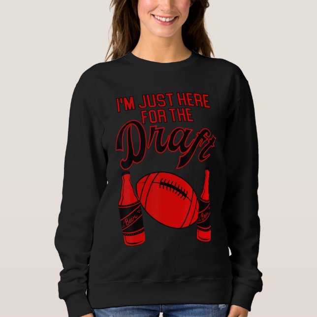 I'm Just Here For The Draft  Football Fantasy Foot Sweatshirt (Front)