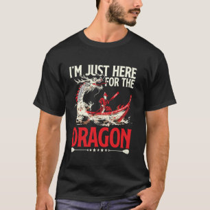 Im Just Here For The Dragon For Dragon Boat Festiv T-Shirt