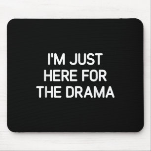 Im Just Here For The Drama, Funny, Jokes, Sarcasti Mouse Pad