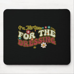 I'm Just Here For The Dressing Groovy Thanksgiving Mouse Pad