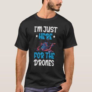 I'm Just Here For The Drones Drone Flying Pilot Qu T-Shirt