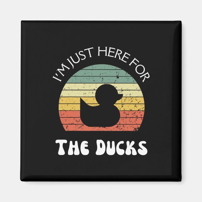 I'm Just Here For The Ducks  Magnet (Front)