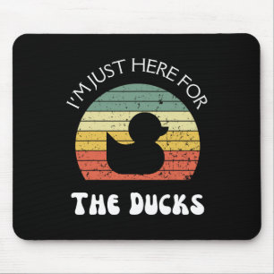 I'm Just Here For The Ducks Mouse Pad