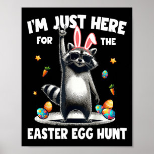 I'm Just Here For The Easter Egg Hunt Bunny Raccoo Poster