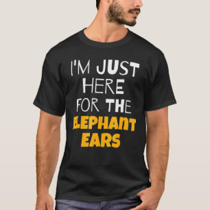 Im Just Here For The Elephant Ears T-Shirt