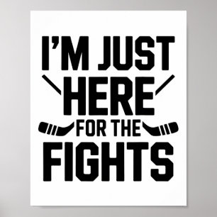 I'm Just Here For The Fights Funny Hockey Poster