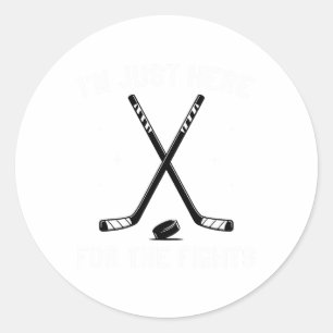 I'm Just Here For The Fights Hockey Humor Hockey E Classic Round Sticker