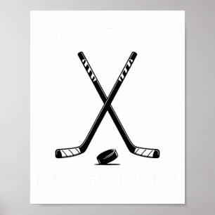 I'm Just Here For The Fights Hockey Humor Hockey E Poster