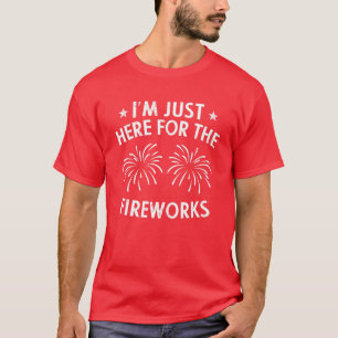 I'm Just Here For The Fireworks 4Th Of July USA Pa T-Shirt