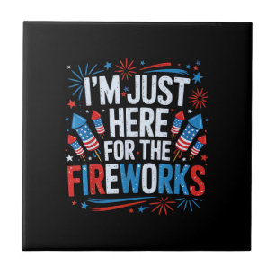 I'm Just Here For The Fireworks Patriotic 4th Of J Ceramic Tile