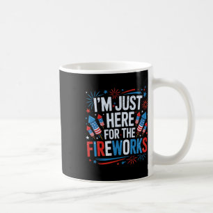 I'm Just Here For The Fireworks Patriotic 4th Of J Coffee Mug