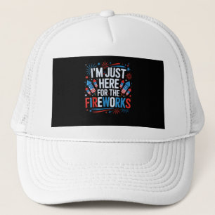 I'm Just Here For The Fireworks Patriotic 4th Of J Trucker Hat