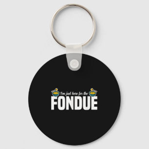 Im Just Here For The Fondue Party Ideas Cheese Quo Key Ring