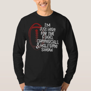 I'm Just Here For The Food Commercials And Halftim T-Shirt