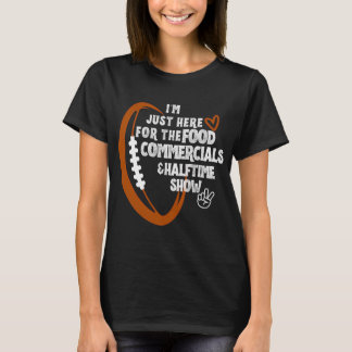 I'm just here for the food commercials and halftim T-Shirt