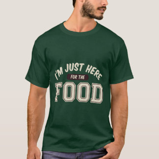 Im just here for the food girl T-Shirt