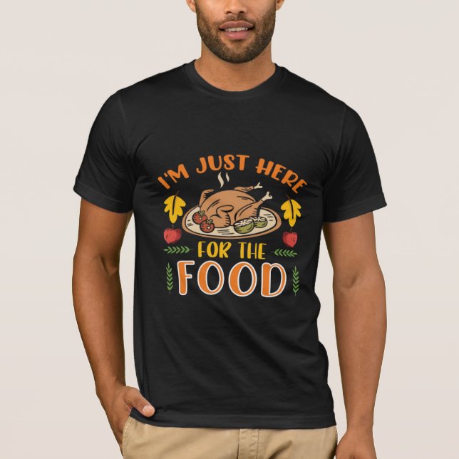 im just here for the food T-Shirt (Front)
