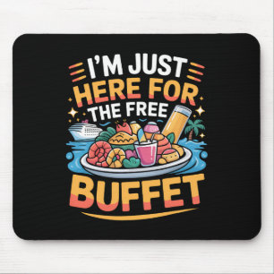 I'm Just Here For The Free Buffet Funny Cruise 202 Mouse Pad