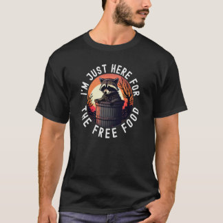 I'm Just Here For The Free Food Racoon T-Shirt