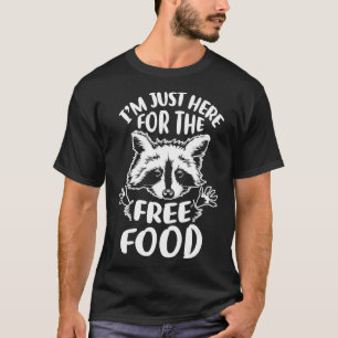 Im just here for the free food Racoon T-Shirt