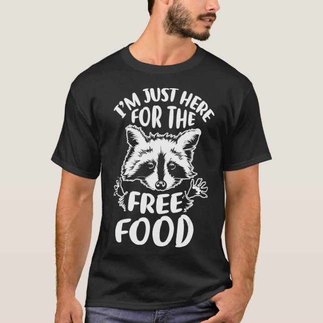 Im just here for the free food Racoon T-Shirt (Front)