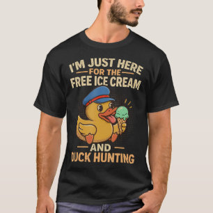 I'M Just Here For The Free Ice Cream And Duck Hunt T-Shirt