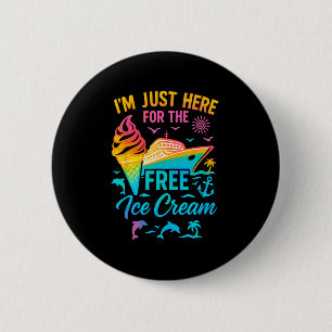 I'm Just Here For The Free Ice Cream Family Cruise 6 Cm Round Badge