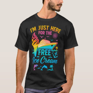 I'M Just Here For The Free Ice Cream Family Cruise T-Shirt