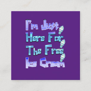 I'm Just Here For The Free Ice Cream, Funny    Square Business Card