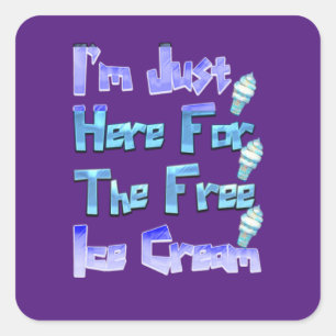 I'm Just Here For The Free Ice Cream, Funny   Square Sticker