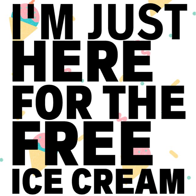 I'm just Here For The Free Ice Cream T-shirt (Creator Uploaded)