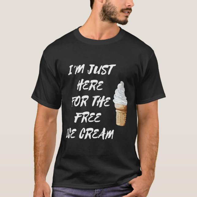 I'm Just Here For The Free Ice Cream Vanilla Cone T-Shirt (Front)
